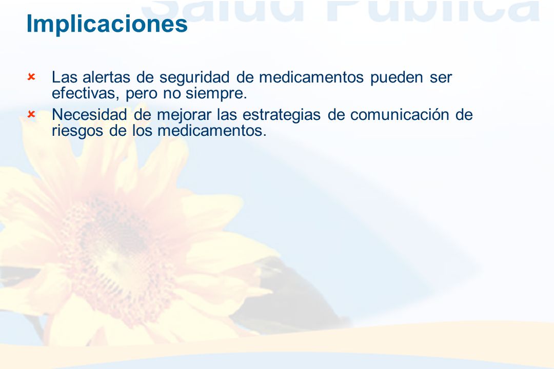 Implicaciones Las alertas de seguridad de medicamentos pueden ser efectivas, pero no siempre.