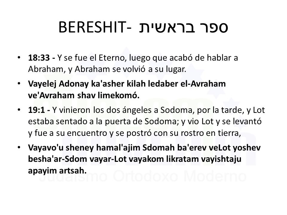BERESHIT- ספר בראשית 18:33 - Y se fue el Eterno, luego que acabó de hablar a Abraham, y Abraham se volvió a su lugar.