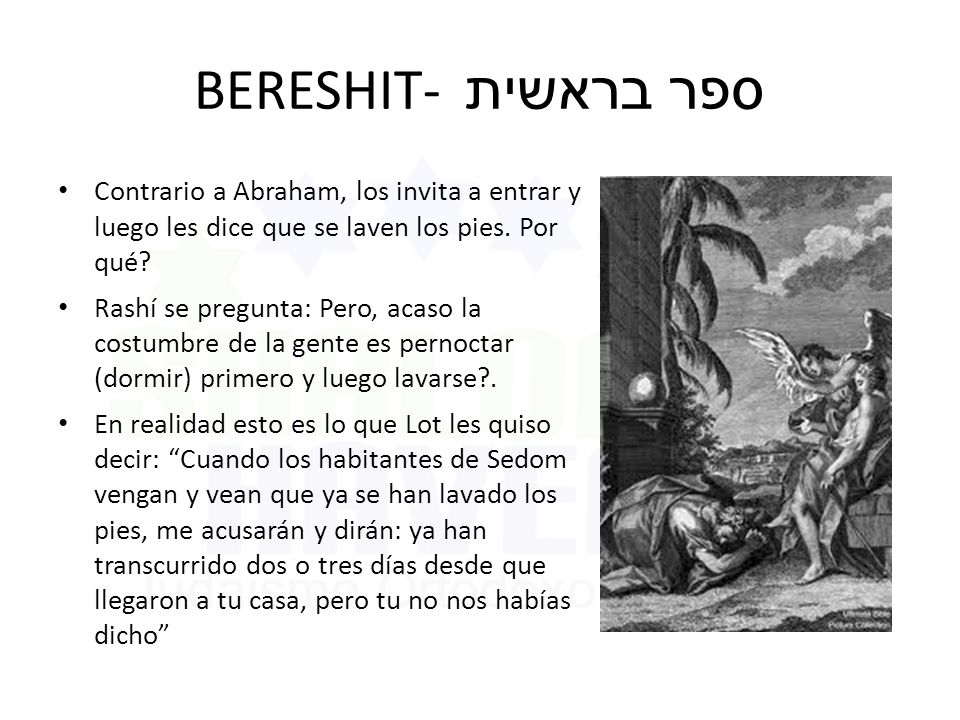 BERESHIT- ספר בראשית Contrario a Abraham, los invita a entrar y luego les dice que se laven los pies. Por qué