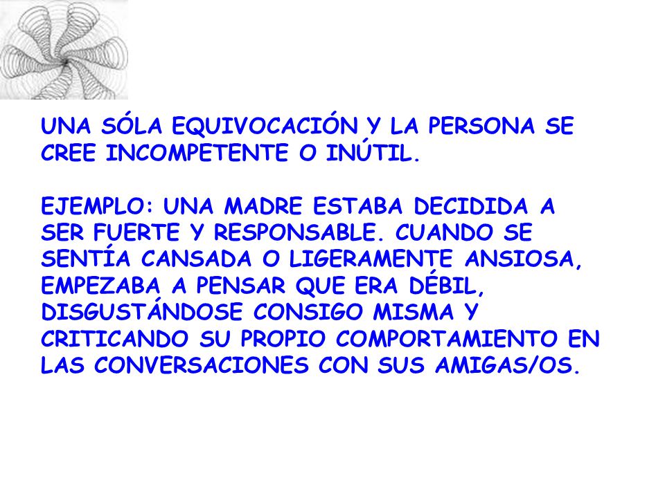 Una sóla equivocación y la persona se cree incompetente o Inútil.