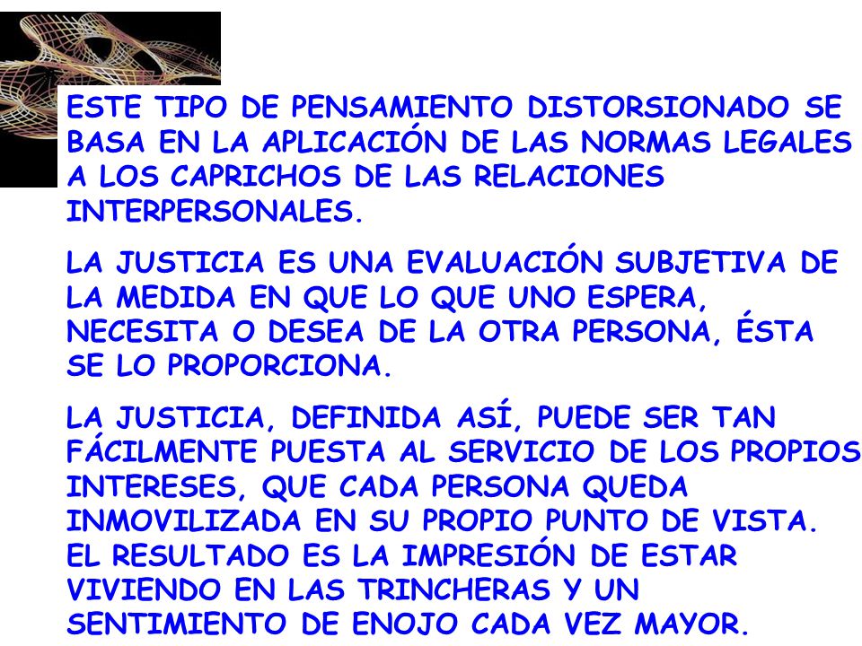 ESTE TIPO DE PENSAMIENTO DISTORSIONADO SE BASA EN LA APLICACIÓN DE LAS NORMAS LEGALES A LOS CAPRICHOS DE LAS RELACIONES INTERPERSONALES.