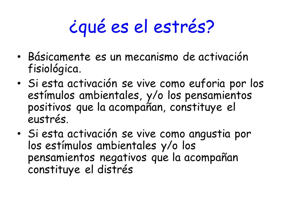 ¿qué es el estrés Básicamente es un mecanismo de activación fisiológica.