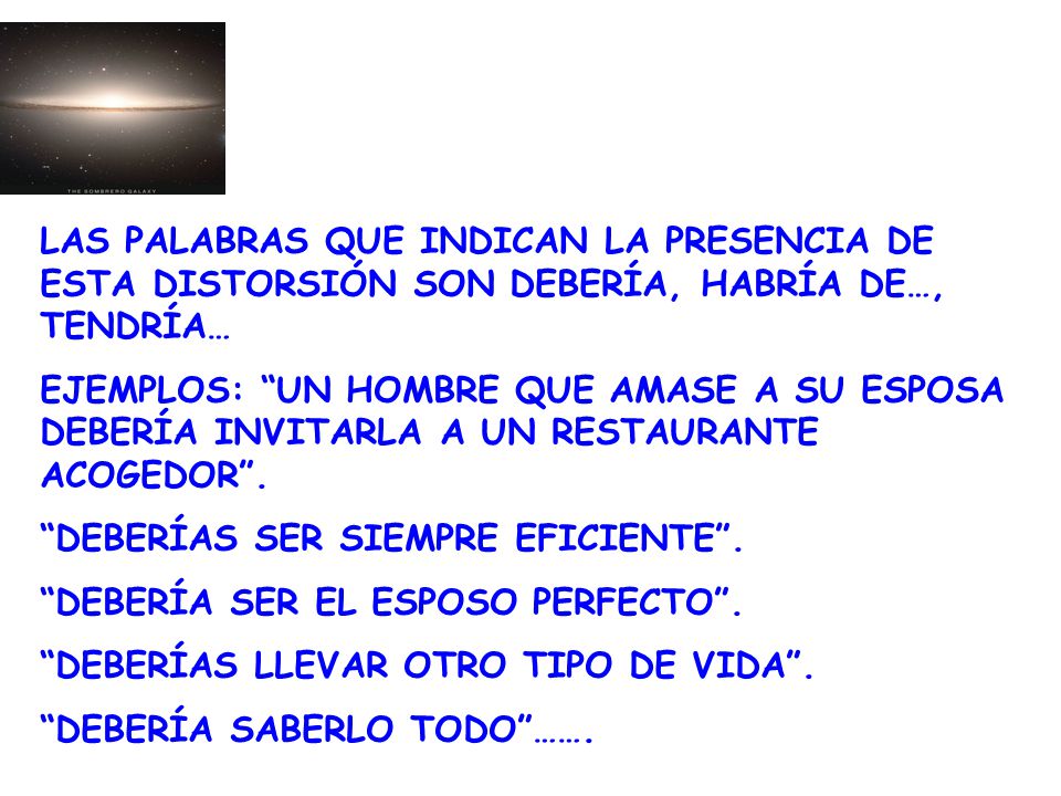 LAS PALABRAS QUE INDICAN LA PRESENCIA DE ESTA DISTORSIÓN SON DEBERÍA, HABRÍA DE…, TENDRÍA…