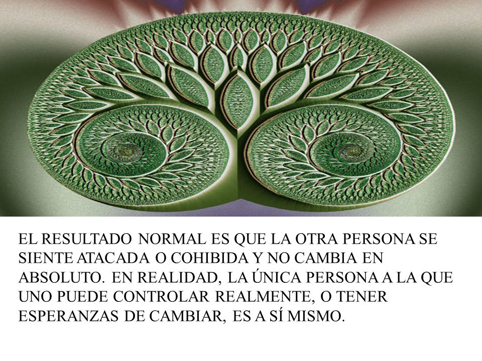 EL RESULTADO NORMAL ES QUE LA OTRA PERSONA SE SIENTE ATACADA O COHIBIDA Y NO CAMBIA EN ABSOLUTO.