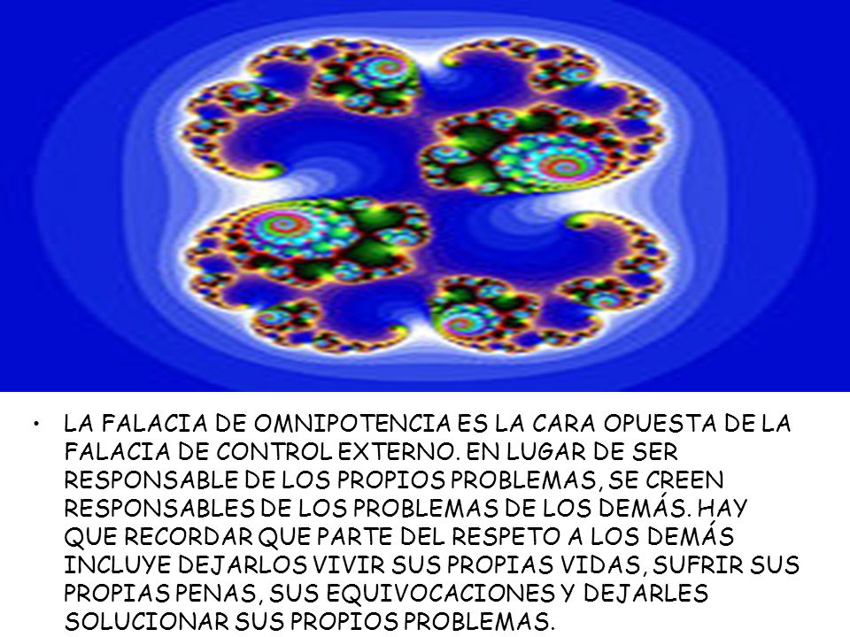 LA FALACIA DE OMNIPOTENCIA ES LA CARA OPUESTA DE LA FALACIA DE CONTROL EXTERNO.