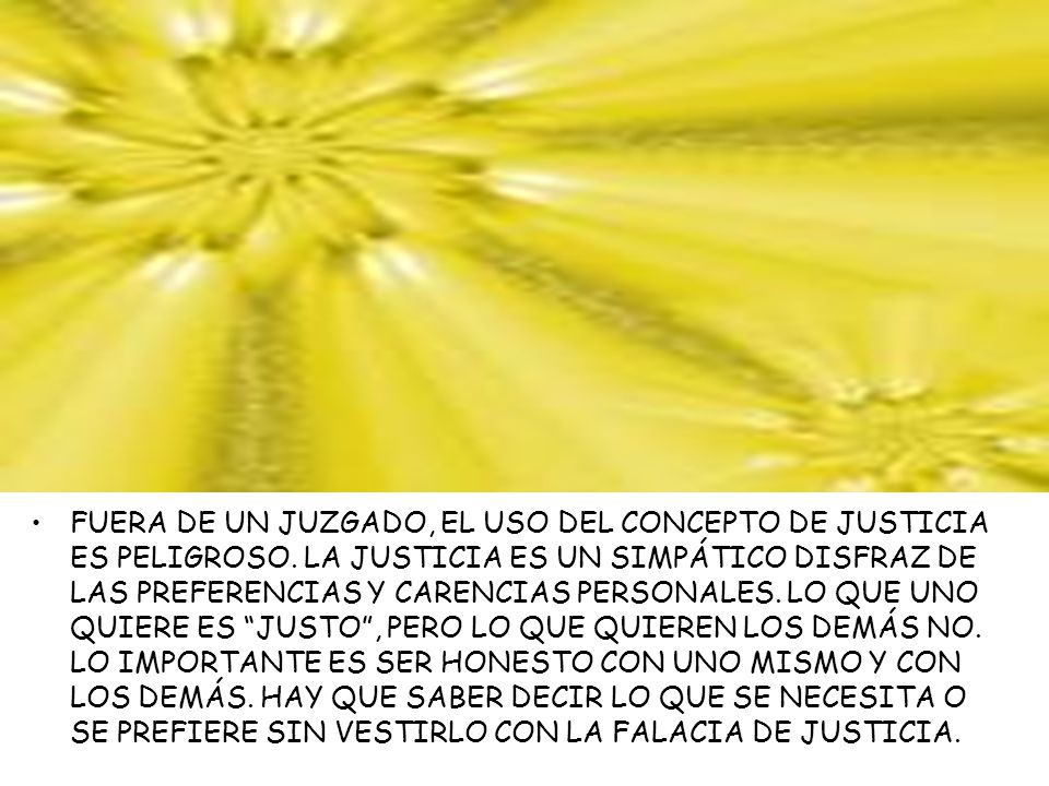 FUERA DE UN JUZGADO, EL USO DEL CONCEPTO DE JUSTICIA ES PELIGROSO