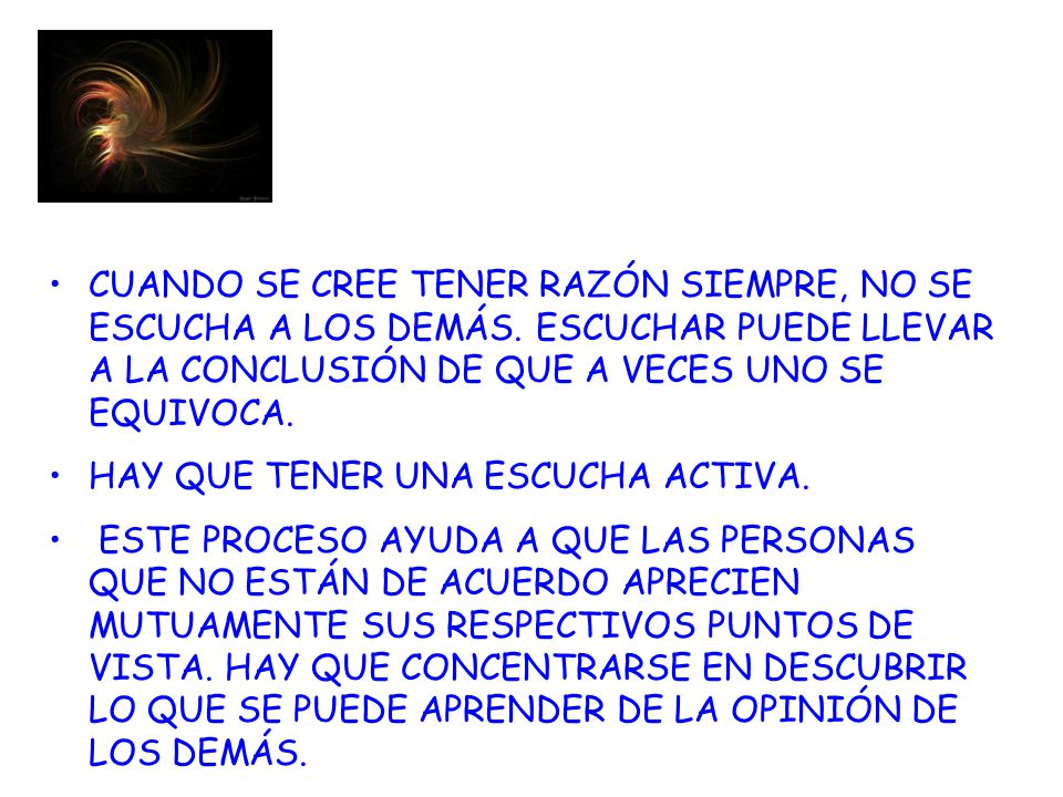 CUANDO SE CREE TENER RAZÓN SIEMPRE, NO SE ESCUCHA A LOS DEMÁS
