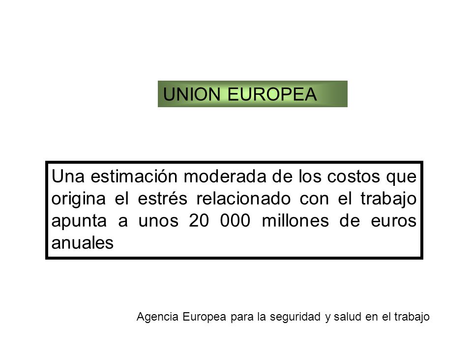 UNION EUROPEA Una estimación moderada de los costos que origina el estrés relacionado con el trabajo apunta a unos millones de euros anuales.