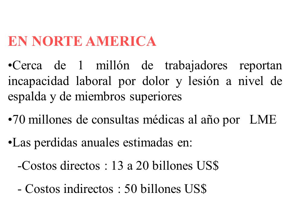 EN NORTE AMERICA Cerca de 1 millón de trabajadores reportan incapacidad laboral por dolor y lesión a nivel de espalda y de miembros superiores.