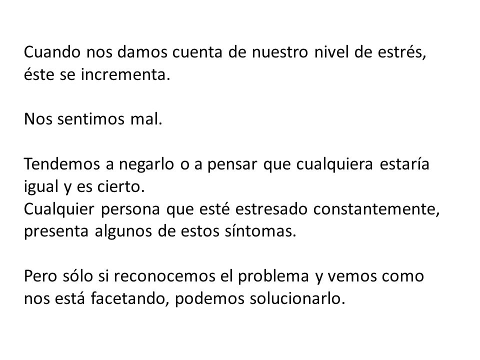 Cuando nos damos cuenta de nuestro nivel de estrés, éste se incrementa