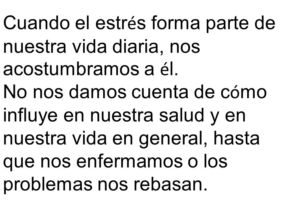 Cuando el estrés forma parte de nuestra vida diaria, nos acostumbramos a él.