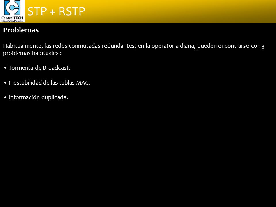 Problemas Habitualmente, las redes conmutadas redundantes, en la operatoria diaria, pueden encontrarse con 3 problemas habituales :