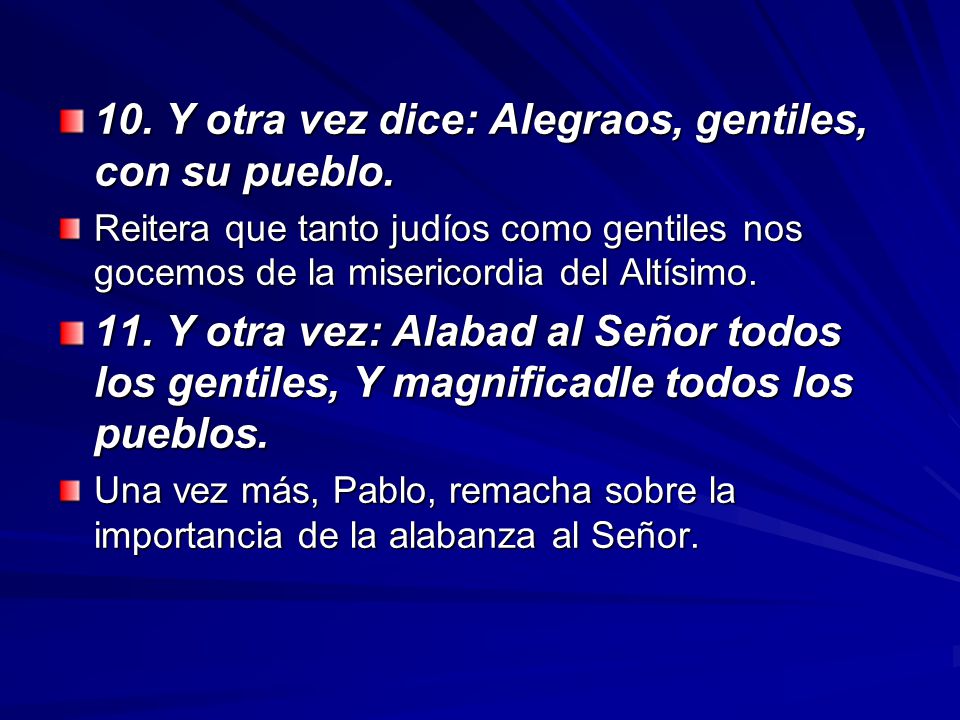 10. Y otra vez dice: Alegraos, gentiles, con su pueblo.
