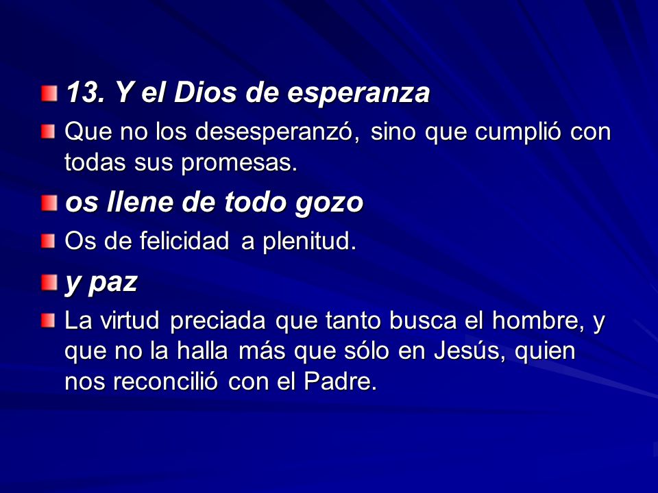 13. Y el Dios de esperanza os llene de todo gozo y paz