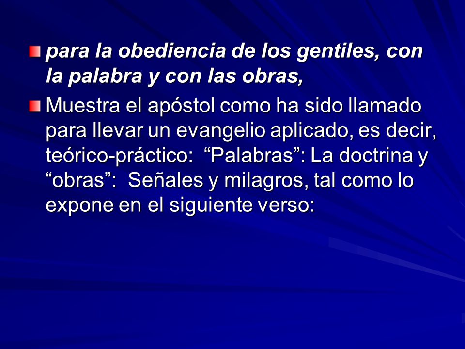para la obediencia de los gentiles, con la palabra y con las obras,