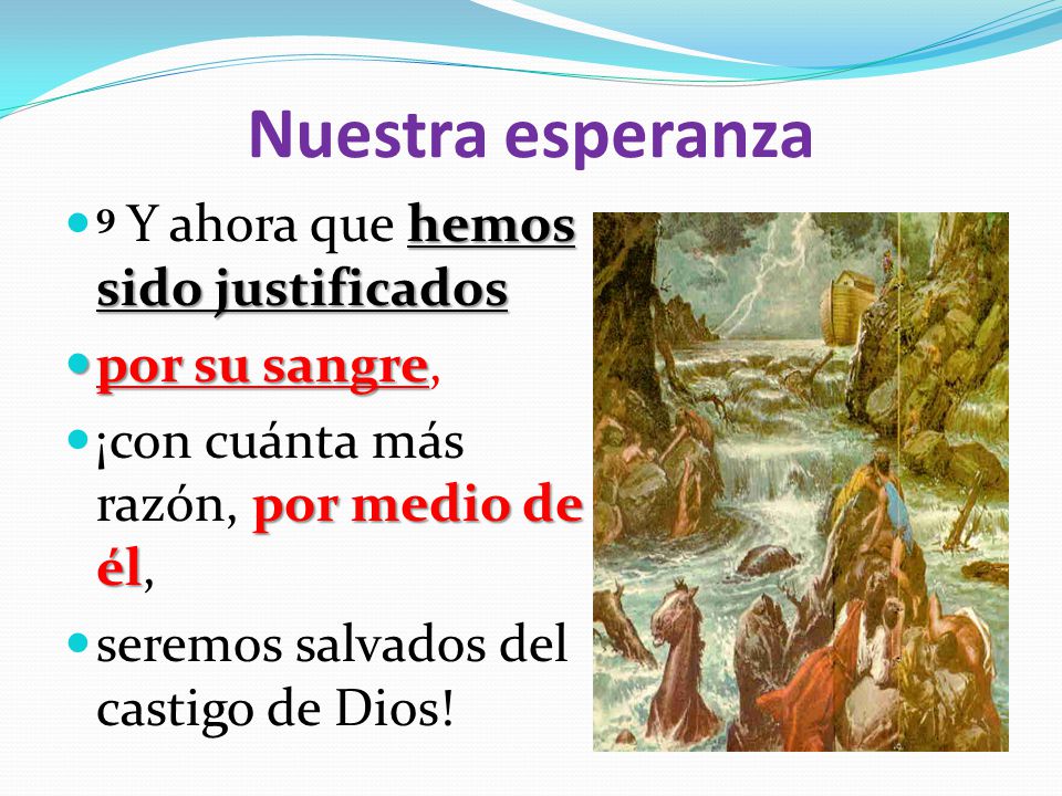 Nuestra esperanza 9 Y ahora que hemos sido justificados por su sangre,