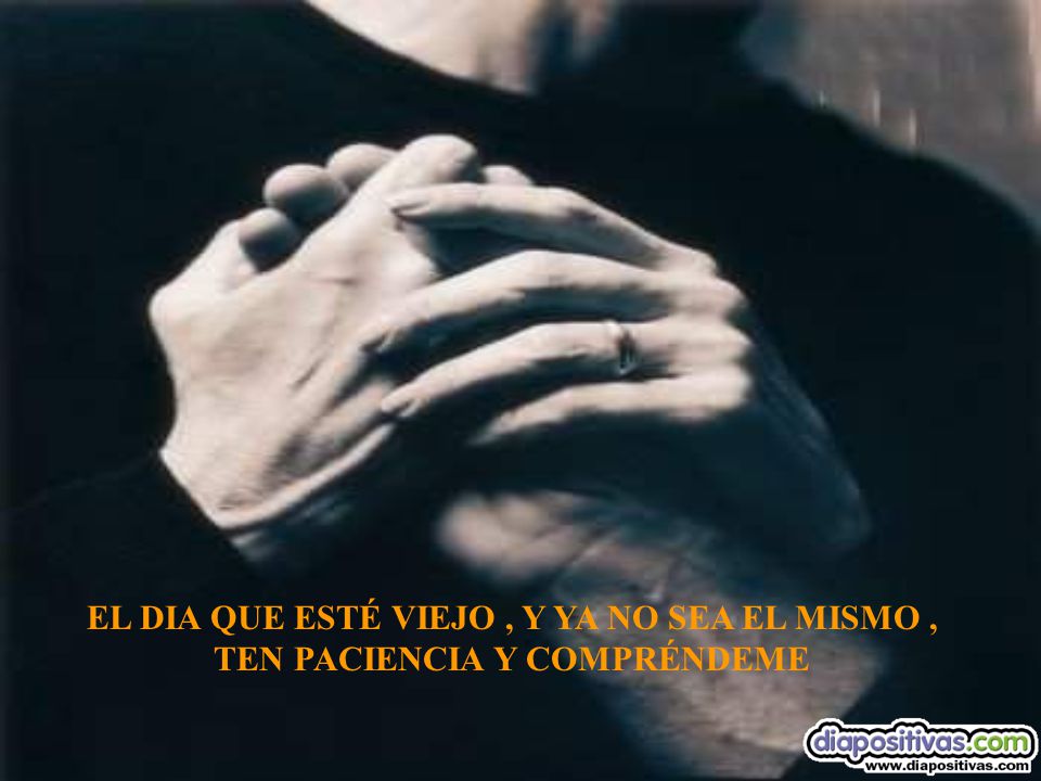 EL DIA QUE ESTÉ VIEJO , Y YA NO SEA EL MISMO ,