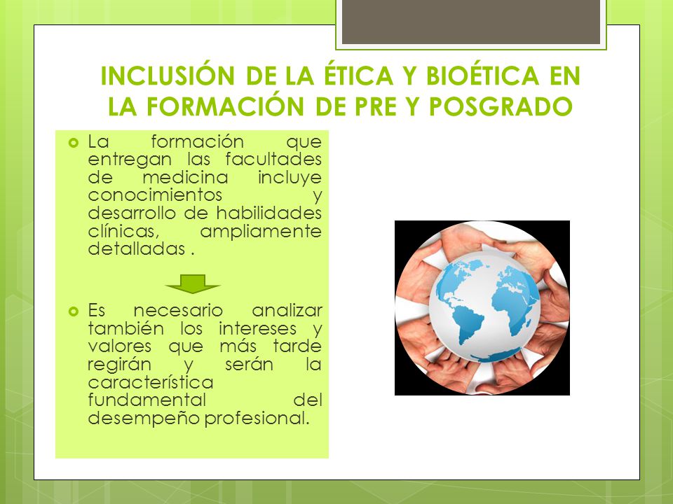 INCLUSIÓN DE LA ÉTICA Y BIOÉTICA EN LA FORMACIÓN DE PRE Y POSGRADO