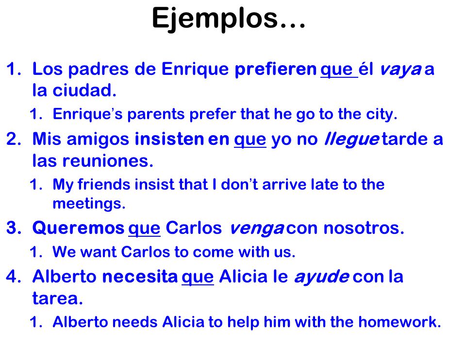 Ejemplos… Los padres de Enrique prefieren que él vaya a la ciudad.