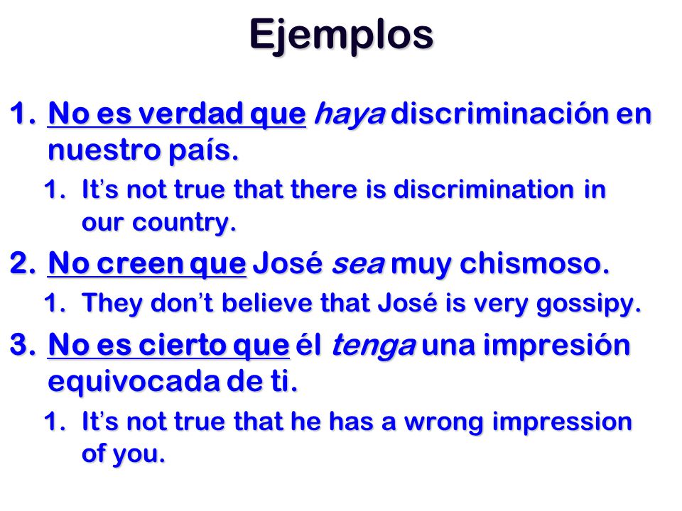 Ejemplos No es verdad que haya discriminación en nuestro país.