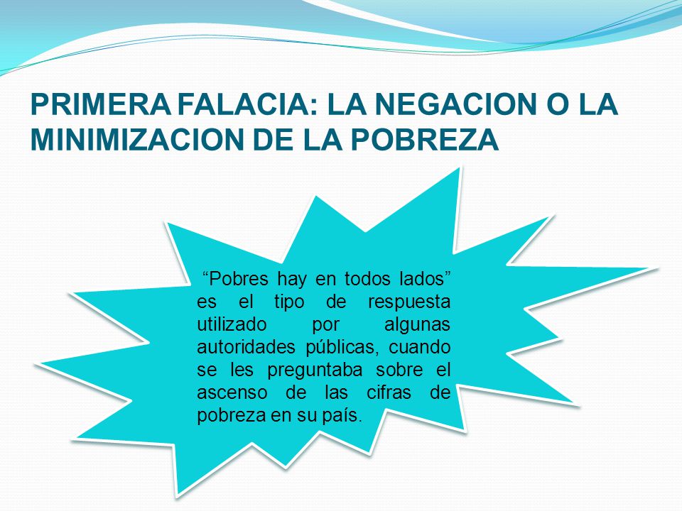 PRIMERA FALACIA: LA NEGACION O LA MINIMIZACION DE LA POBREZA