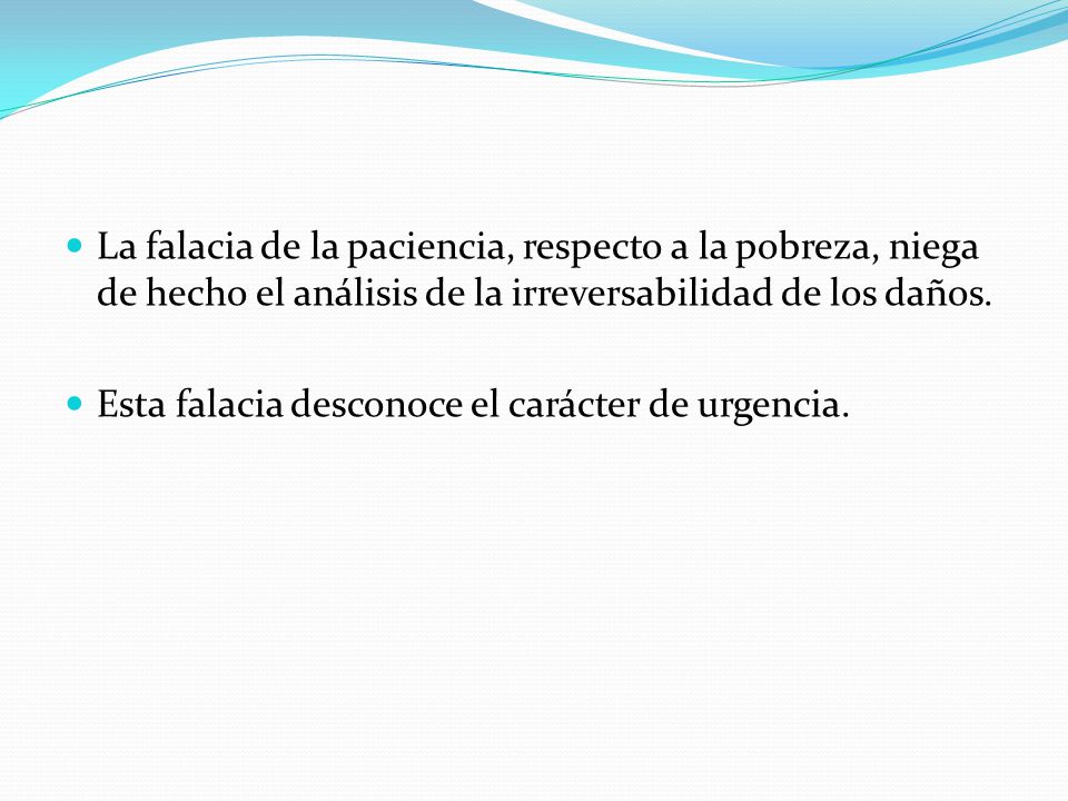 La falacia de la paciencia, respecto a la pobreza, niega de hecho el análisis de la irreversabilidad de los daños.