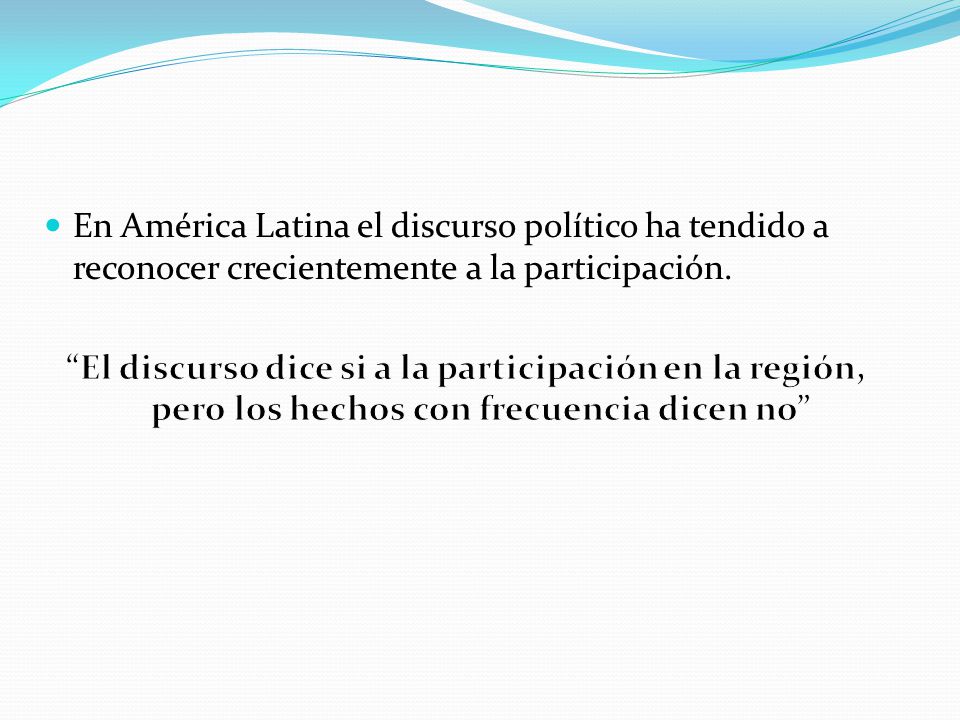 En América Latina el discurso político ha tendido a reconocer crecientemente a la participación.