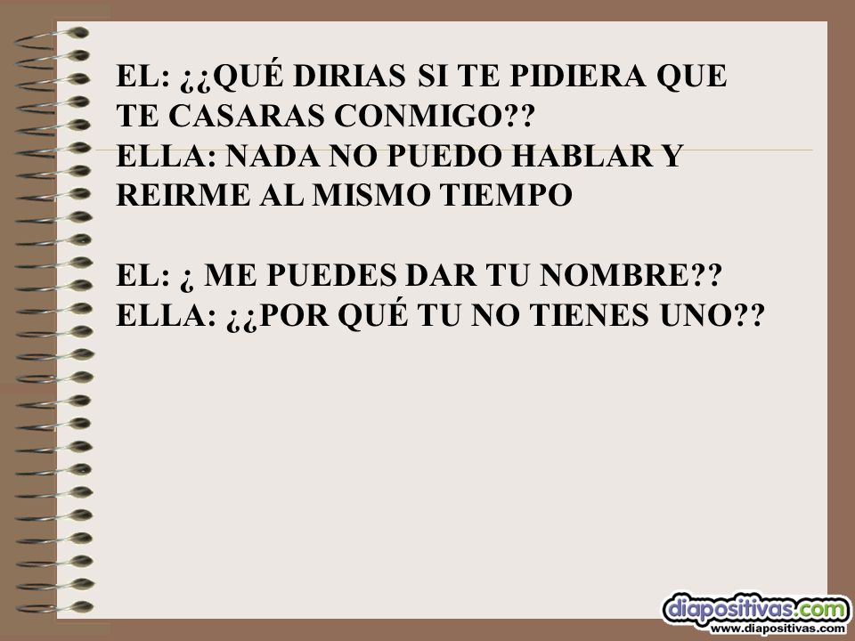EL: ¿¿QUÉ DIRIAS SI TE PIDIERA QUE TE CASARAS CONMIGO