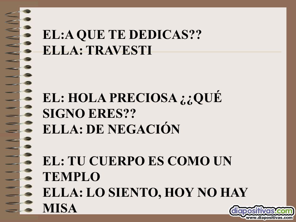 EL:A QUE TE DEDICAS ELLA: TRAVESTI. EL: HOLA PRECIOSA ¿¿QUÉ SIGNO ERES ELLA: DE NEGACIÓN. EL: TU CUERPO ES COMO UN TEMPLO.