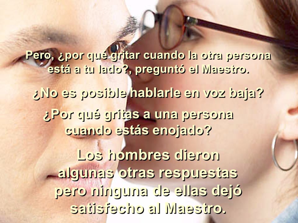 Pero, ¿por qué gritar cuando la otra persona está a tu lado