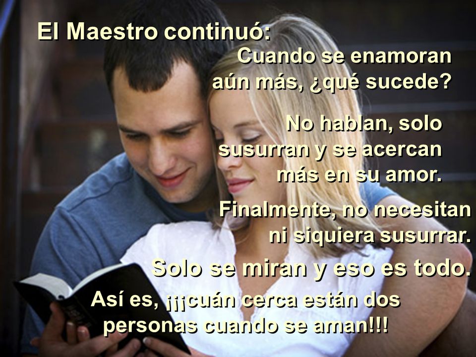 Así es, ¡¡¡cuán cerca están dos personas cuando se aman!!!
