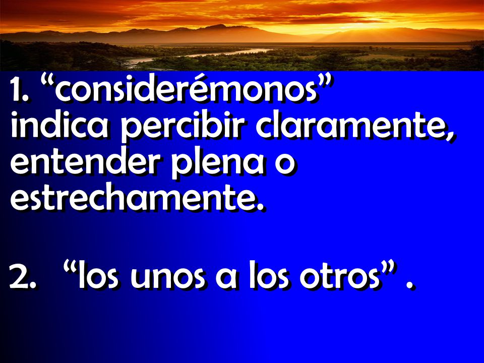 Introducción 1. considerémonos indica percibir claramente, entender plena o estrechamente.