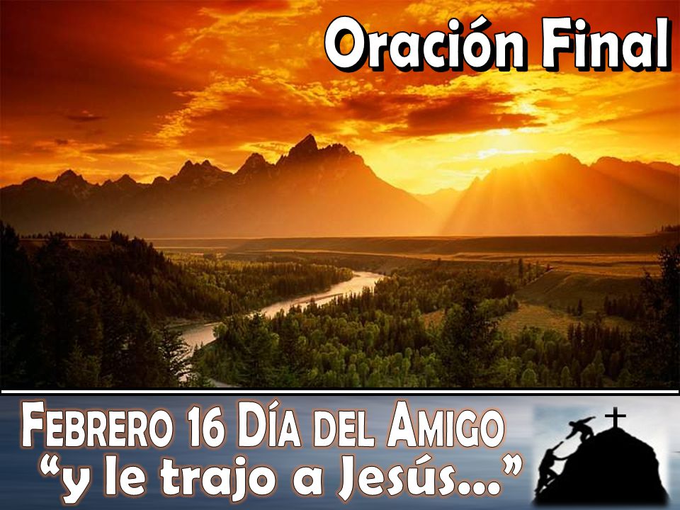 Oración Final Febrero 16 Día del Amigo y le trajo a Jesús...
