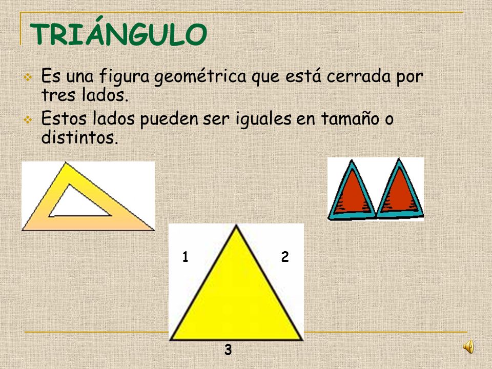 TRIÁNGULO Es una figura geométrica que está cerrada por tres lados.