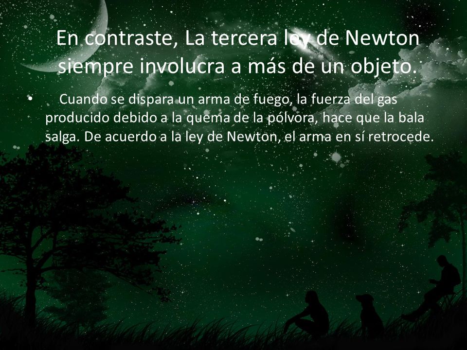 j En contraste, La tercera ley de Newton siempre involucra a más de un objeto. l.