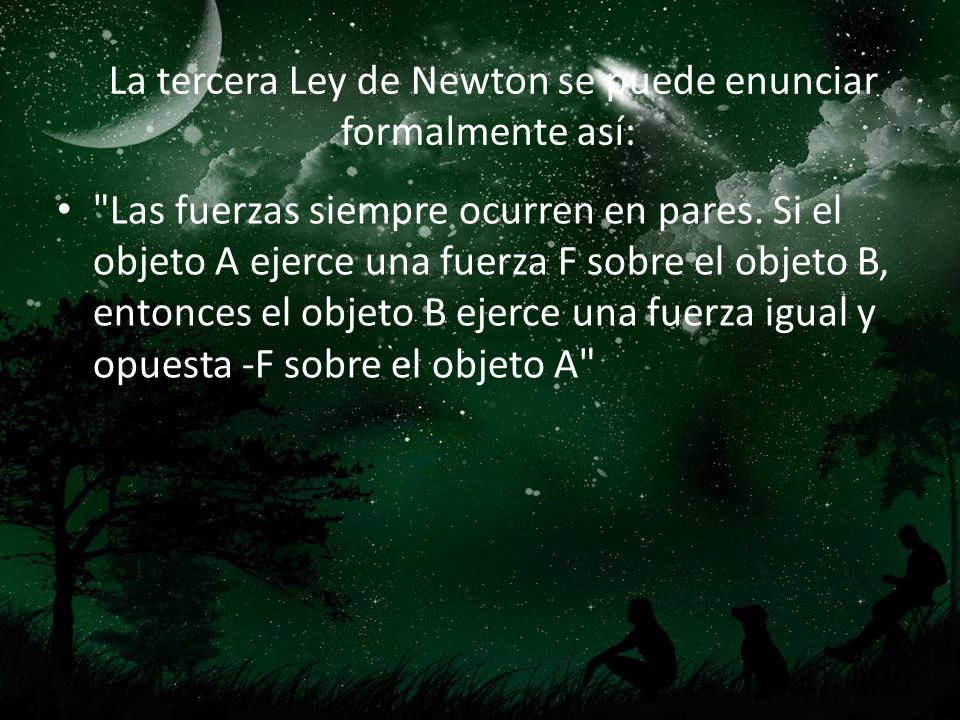 La tercera Ley de Newton se puede enunciar formalmente así: