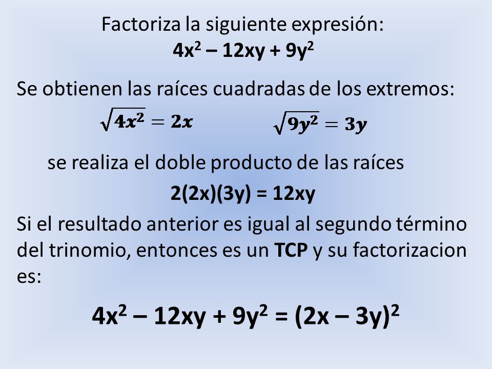 4x2 – 12xy + 9y2 = (2x – 3y)2 Factoriza la siguiente expresión: