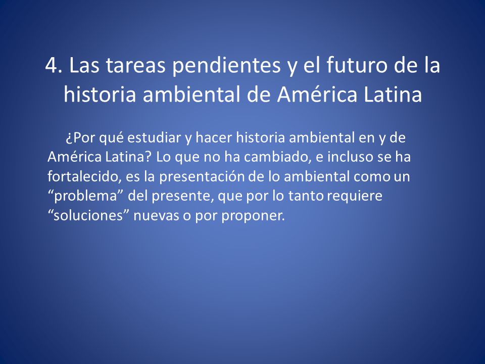 4. Las tareas pendientes y el futuro de la historia ambiental de América Latina