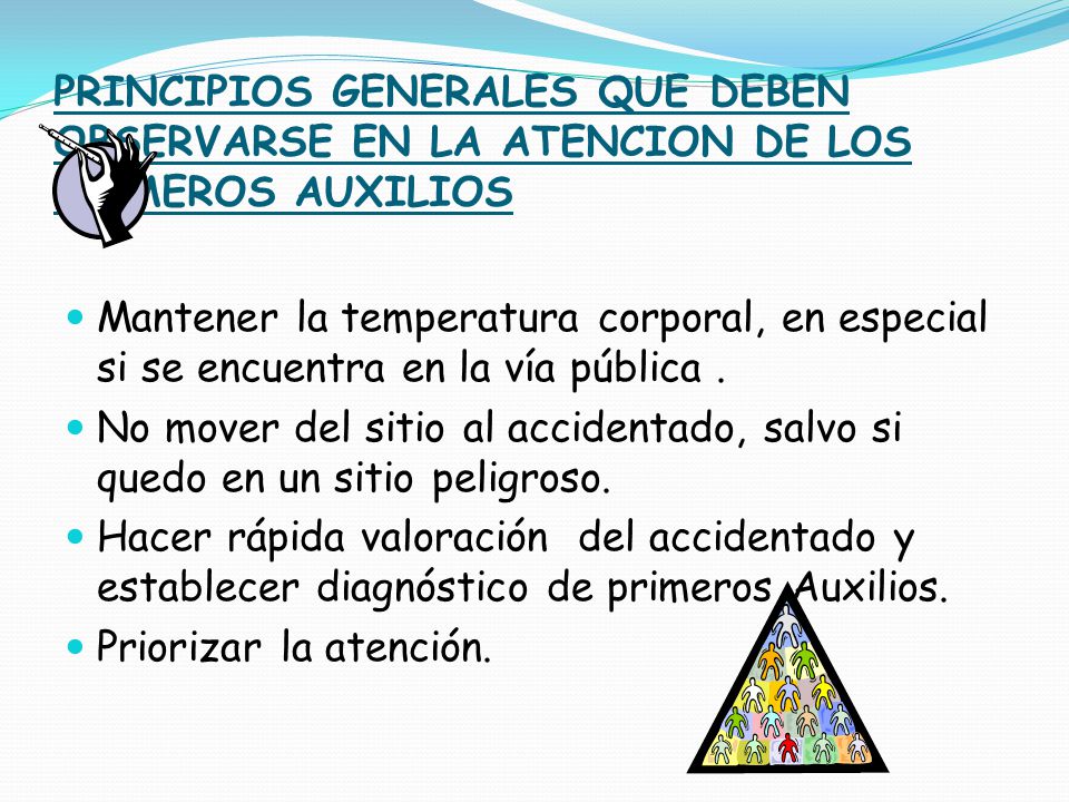 PRINCIPIOS GENERALES QUE DEBEN OBSERVARSE EN LA ATENCION DE LOS PRIMEROS AUXILIOS