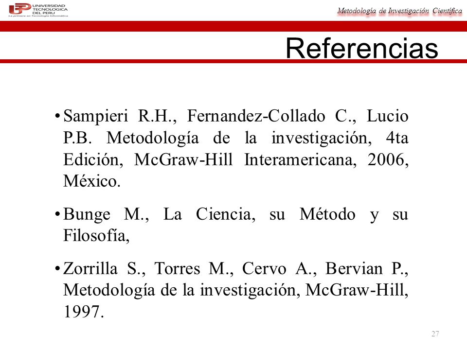 Referencias Sampieri R.H., Fernandez-Collado C., Lucio P.B. Metodología de la investigación, 4ta Edición, McGraw-Hill Interamericana, 2006, México.
