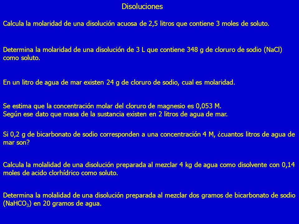 Disoluciones Calcula la molaridad de una disolución acuosa de 2,5 litros que contiene 3 moles de soluto.