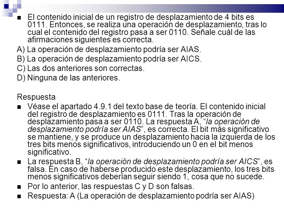 El contenido inicial de un registro de desplazamiento de 4 bits es Entonces, se realiza una operación de desplazamiento, tras lo cual el contenido del registro pasa a ser Señale cuál de las afirmaciones siguientes es correcta.