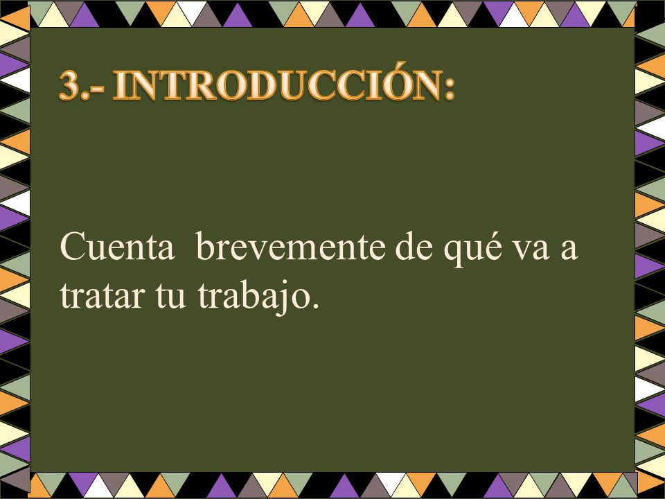 3.- INTRODUCCIÓN: Cuenta brevemente de qué va a tratar tu trabajo.