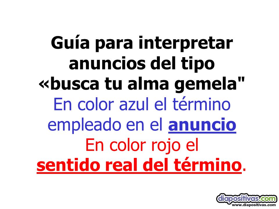 Guía para interpretar anuncios del tipo «busca tu alma gemela En color azul el término empleado en el anuncio En color rojo el sentido real del término.