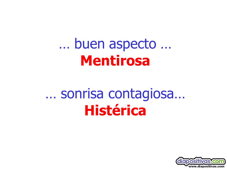 … buen aspecto … Mentirosa … sonrisa contagiosa… Histérica