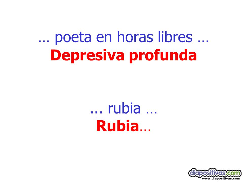 … poeta en horas libres … Depresiva profunda ... rubia … Rubia…
