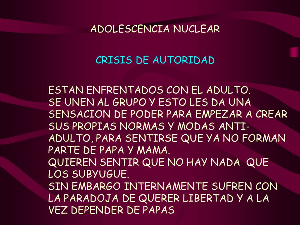 ADOLESCENCIA NUCLEAR CRISIS DE AUTORIDAD. ESTAN ENFRENTADOS CON EL ADULTO.