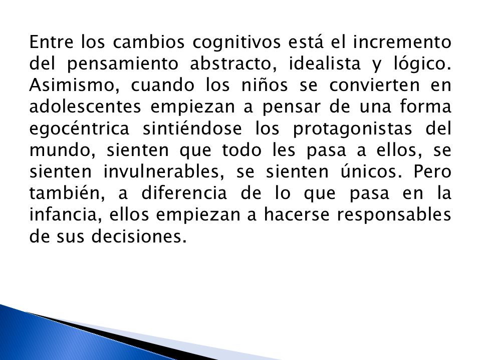 Entre los cambios cognitivos está el incremento del pensamiento abstracto, idealista y lógico.