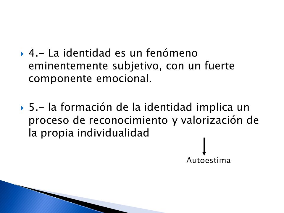4.- La identidad es un fenómeno eminentemente subjetivo, con un fuerte componente emocional.