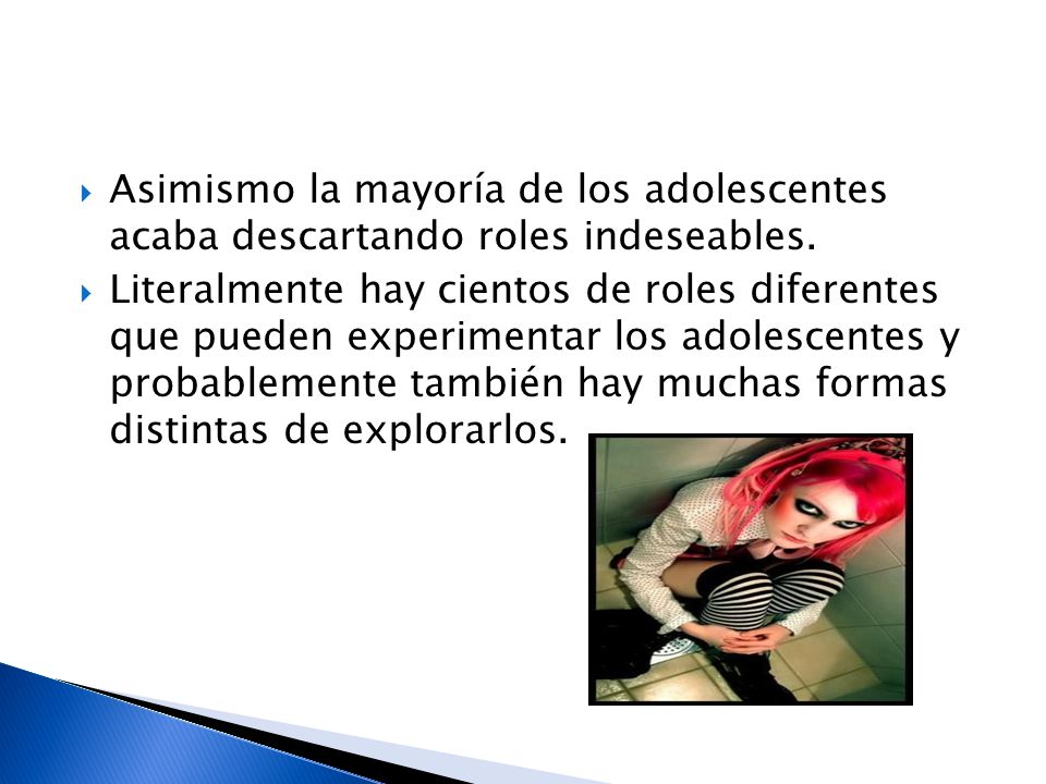 Asimismo la mayoría de los adolescentes acaba descartando roles indeseables.